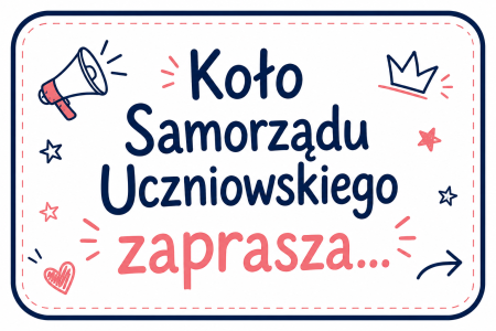Koło Samorządu Uczniowskiego zaprasza...